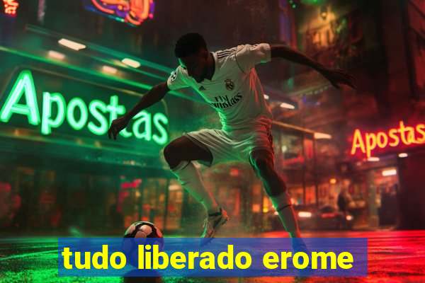 tudo liberado erome